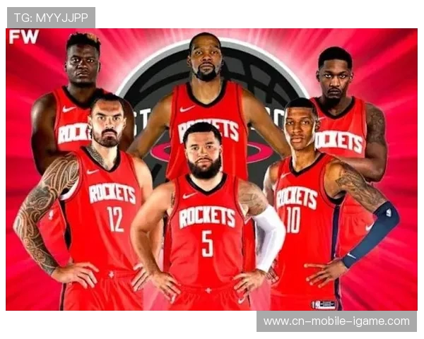 休斯顿火箭迎来全新赛季阵容变动年轻核心助力重返季后赛舞台